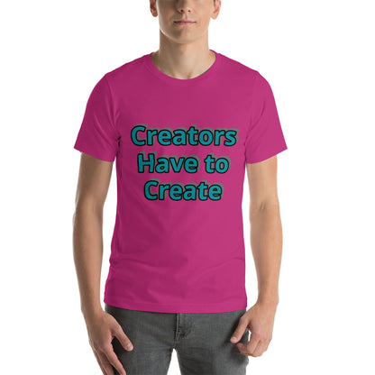 Creators Have to Create - Short Sleeve Shirt
