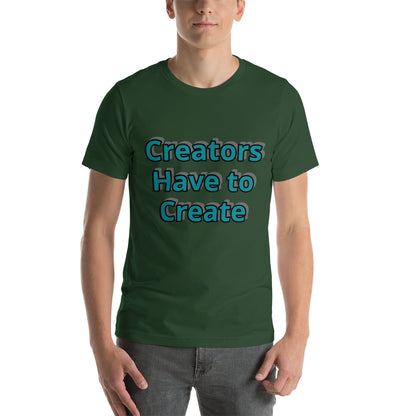 Creators Have to Create - Short Sleeve Shirt